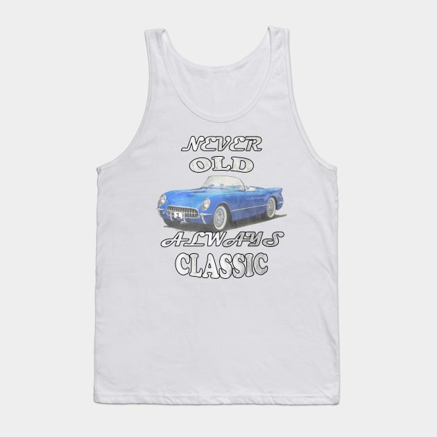 Funny Never Old, Always Classic Birthday & Retirement Classic Cars Gifts Vintage Car Lover Tank Top by tamdevo1